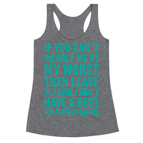 If You Can't Handle Me At My Worst Then Leave Racerback Tank Top