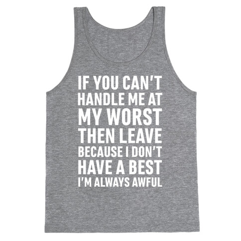 If You Can't Handle Me At My Worst Then Leave Tank Top