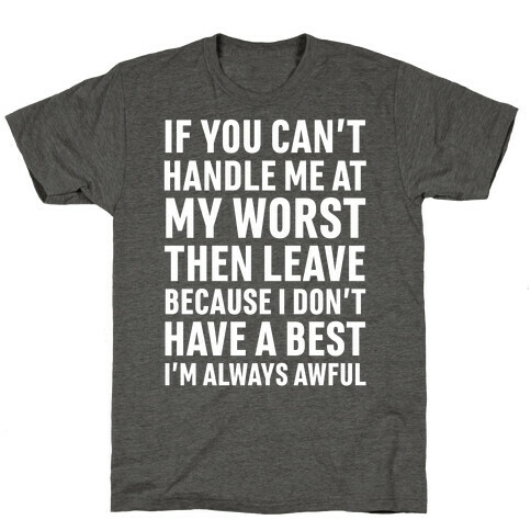 If You Can't Handle Me At My Worst Then Leave T-Shirt