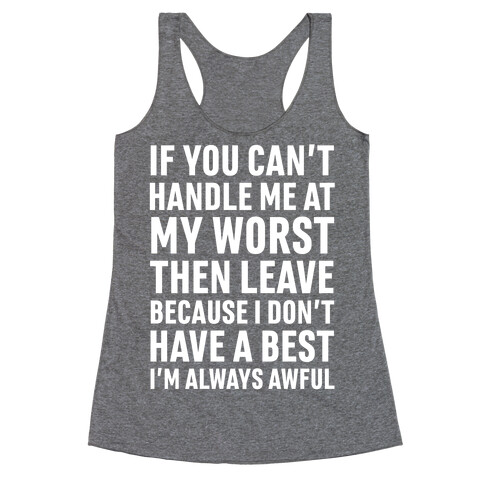 If You Can't Handle Me At My Worst Then Leave Racerback Tank Top