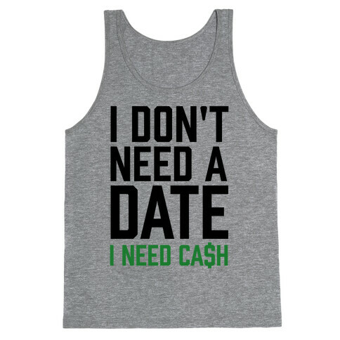 I Don't Need A Date. I Need Cash Tank Top