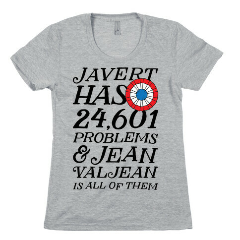 Javert Has 24,601 Problems Womens T-Shirt