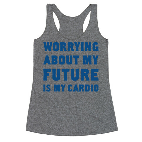 Worrying About My Future Is My Cardio Racerback Tank Top