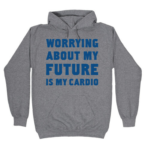 Worrying About My Future Is My Cardio Hooded Sweatshirt