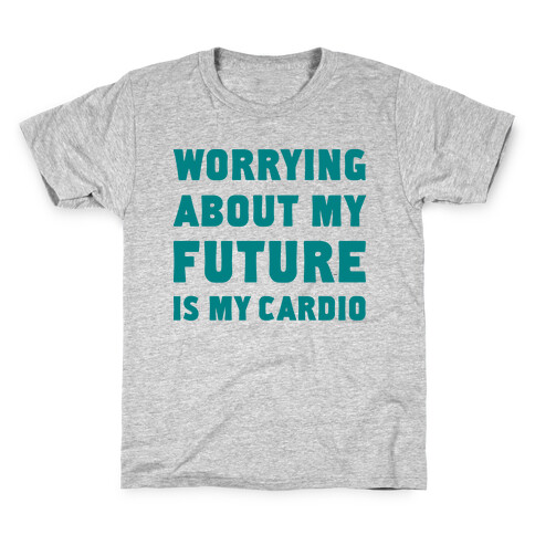 Worrying About My Future Is My Cardio Kids T-Shirt