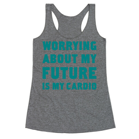 Worrying About My Future Is My Cardio Racerback Tank Top