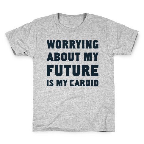 Worrying About My Future Is My Cardio Kids T-Shirt