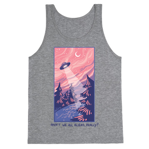 Aren't We All Aliens, Really? Tank Top