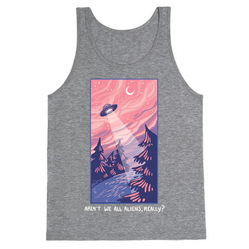 Aren't We All Aliens, Really? Tank Top