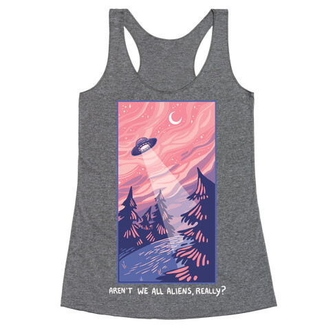 Aren't We All Aliens, Really? Racerback Tank Top