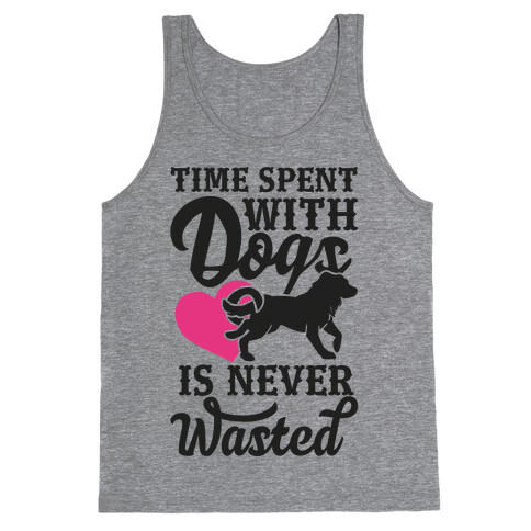 Time Spent With Dogs Is Never Wasted Tank Top