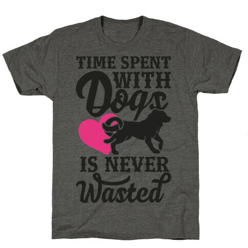 Time Spent With Dogs Is Never Wasted T-Shirt