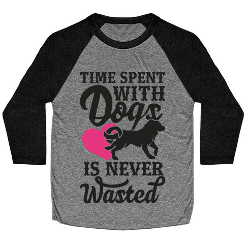 Time Spent With Dogs Is Never Wasted Baseball Tee