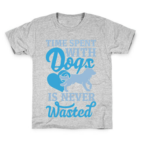 Time Spent With Dogs Is Never Wasted Kids T-Shirt