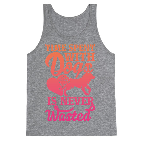 Time Spent With Dogs Is Never Wasted Tank Top