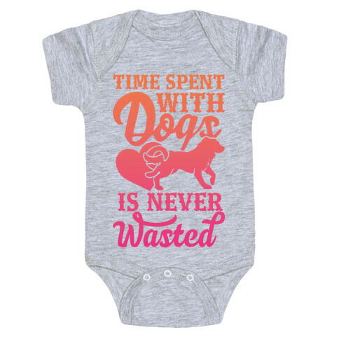 Time Spent With Dogs Is Never Wasted Baby One-Piece