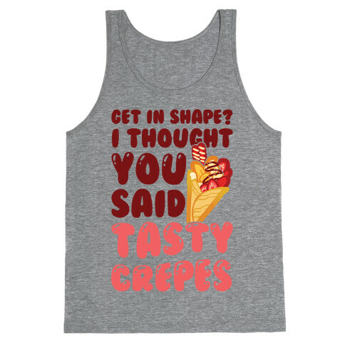 Get In Shape? I Though You Said Tasty Crepes Tank Top