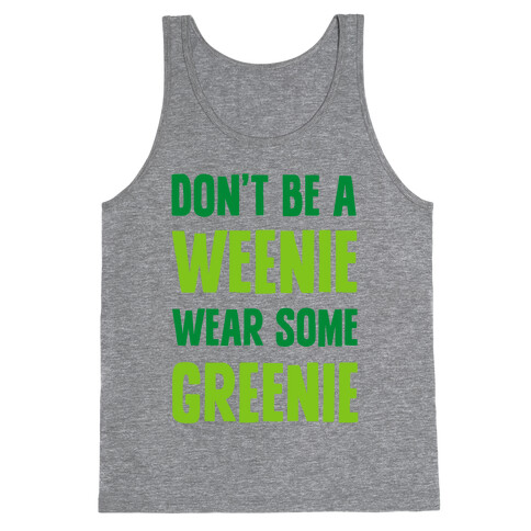 Don't Be A Weenie Wear Some Greenie Tank Top