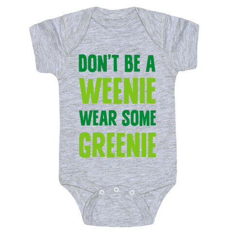 Don't Be A Weenie Wear Some Greenie Baby One-Piece