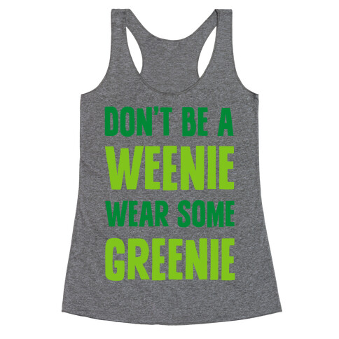 Don't Be A Weenie Wear Some Greenie Racerback Tank Top