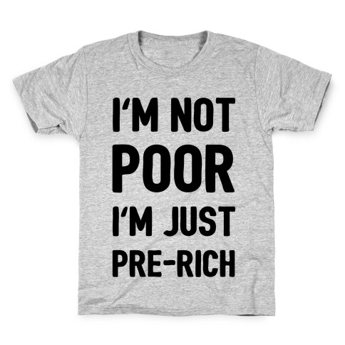 I'm Not Poor I'm Just Pre-Rich Kids T-Shirt