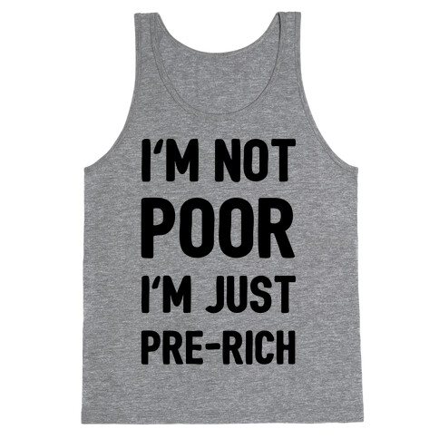 I'm Not Poor I'm Just Pre-Rich Tank Top