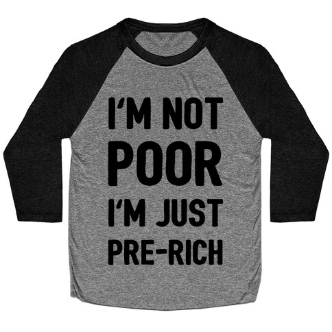 I'm Not Poor I'm Just Pre-Rich Baseball Tee