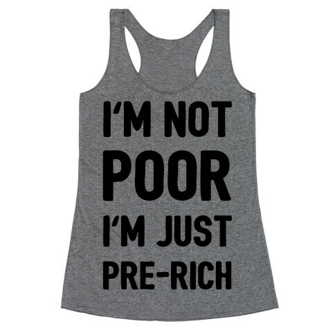 I'm Not Poor I'm Just Pre-Rich Racerback Tank Top