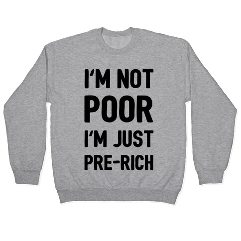 I'm Not Poor I'm Just Pre-Rich Pullover