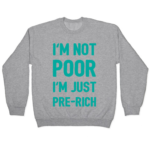 I'm Not Poor I'm Just Pre-Rich Pullover