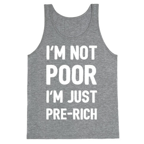 I'm Not Poor I'm Just Pre-Rich Tank Top