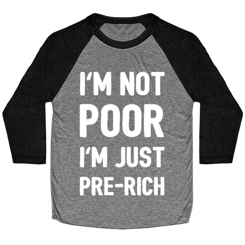 I'm Not Poor I'm Just Pre-Rich Baseball Tee