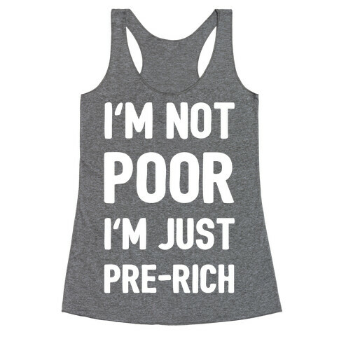 I'm Not Poor I'm Just Pre-Rich Racerback Tank Top