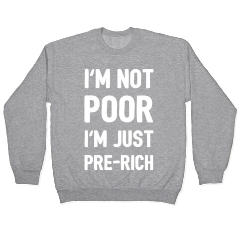 I'm Not Poor I'm Just Pre-Rich Pullover