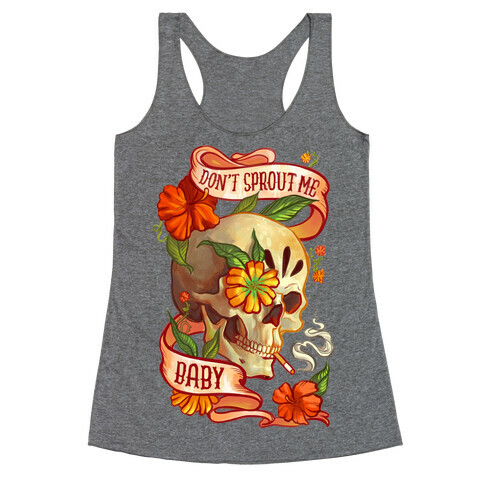 Don't Sprout Me Baby Racerback Tank Top