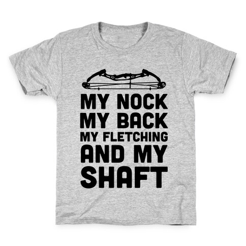 My Nock, My Back, My Fletching and My Shaft Kids T-Shirt