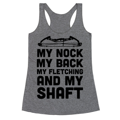 My Nock, My Back, My Fletching and My Shaft Racerback Tank Top