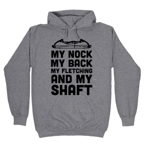 My Nock, My Back, My Fletching and My Shaft Hooded Sweatshirt