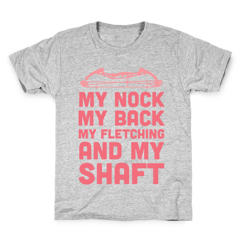 My Nock, My Back, My Fletching and My Shaft Kids T-Shirt