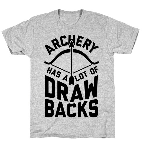 Archery Has A Lot Of Drawbacks T-Shirt