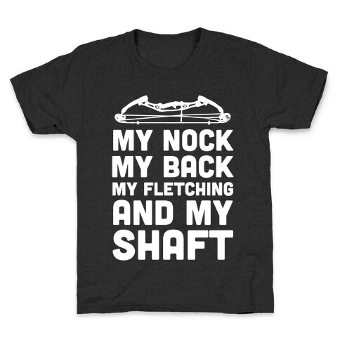 My Nock, My Back, My Fletching and My Shaft Kids T-Shirt