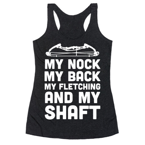 My Nock, My Back, My Fletching and My Shaft Racerback Tank Top