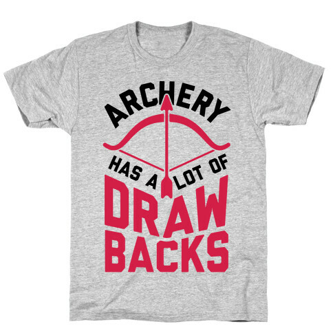 Archery Has A Lot Of Drawbacks T-Shirt