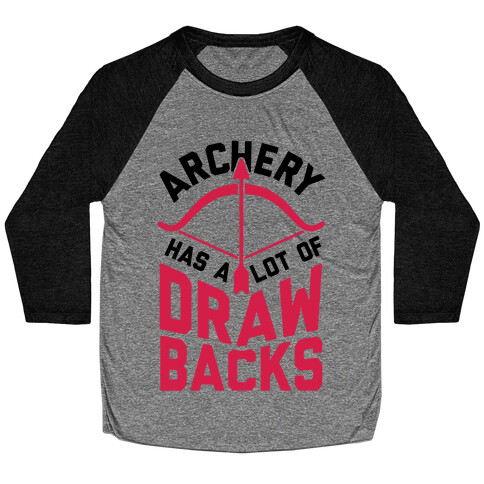 Archery Has A Lot Of Drawbacks Baseball Tee