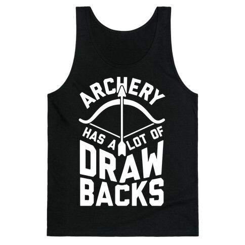 Archery Has A Lot Of Drawbacks Tank Top