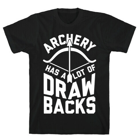 Archery Has A Lot Of Drawbacks T-Shirt