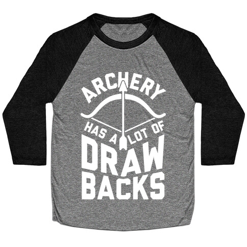 Archery Has A Lot Of Drawbacks Baseball Tee