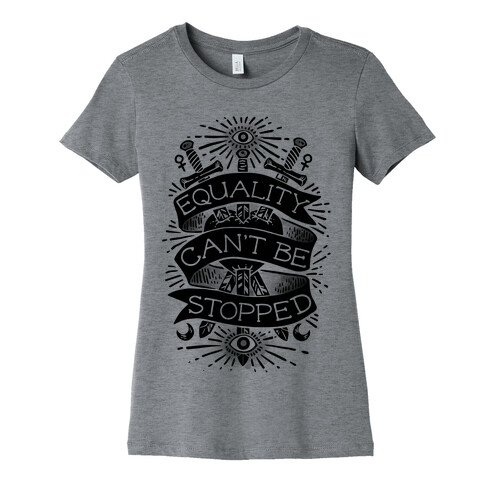 Equality Can't Be Stopped Womens T-Shirt