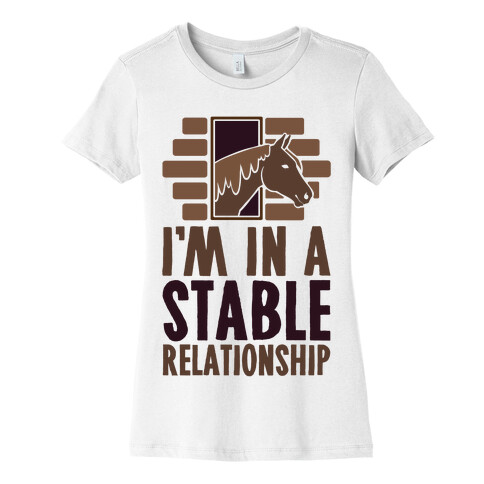 I'm In A Stable Relationship Womens T-Shirt