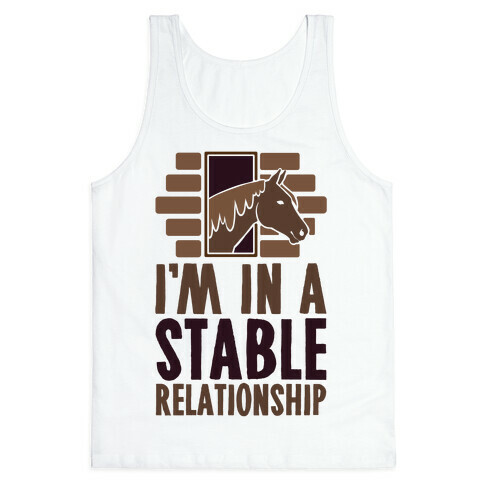 I'm In A Stable Relationship Tank Top